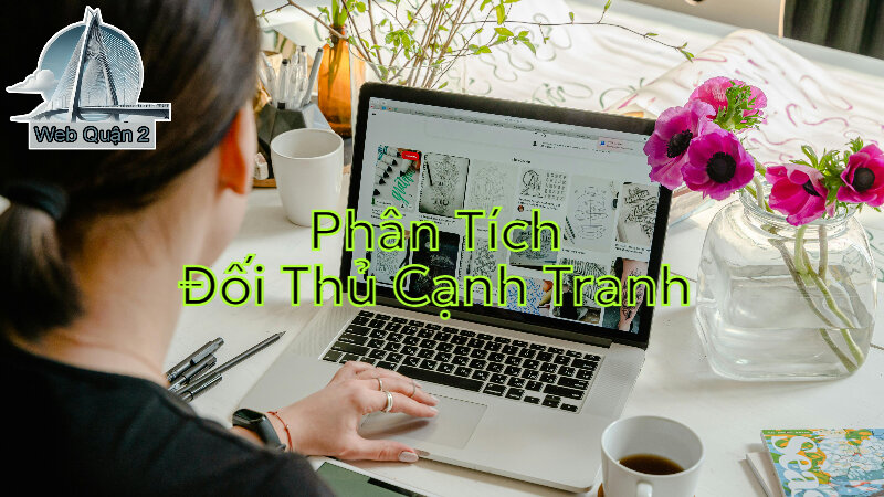 Cách Phân Tích Đối Thủ Cạnh Tranh Để Tối Ưu SEO