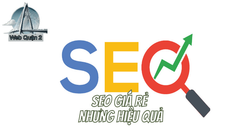 Dịch Vụ SEO Giá Rẻ Nhưng Hiệu Quả Tại Web Quận 2