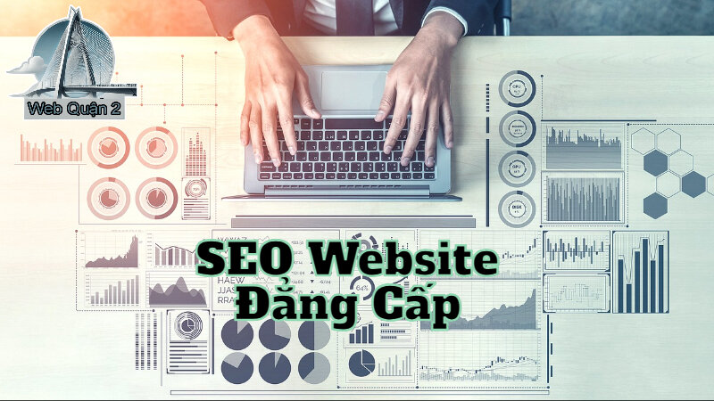 Dịch Vụ SEO Website Đẳng Cấp Tại Web Quận 2